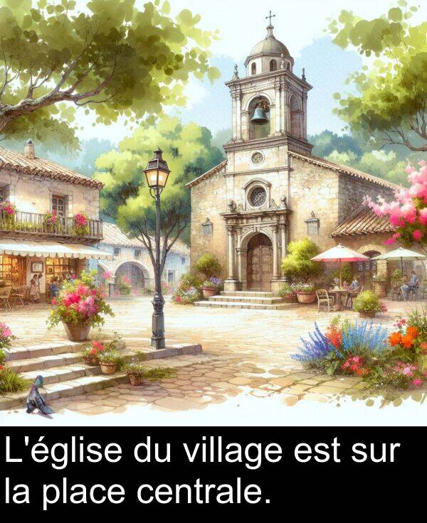 sur: L'église du village est sur la place centrale.