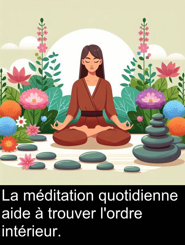trouver: La méditation quotidienne aide à trouver l'ordre intérieur.