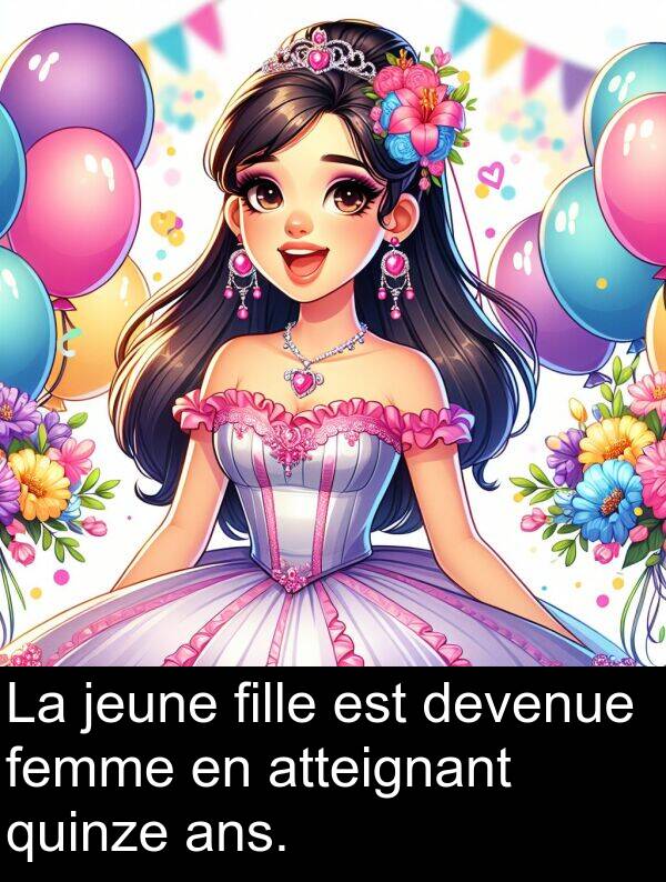 jeune: La jeune fille est devenue femme en atteignant quinze ans.