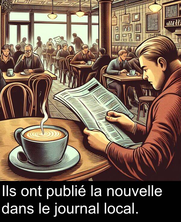 ont: Ils ont publié la nouvelle dans le journal local.