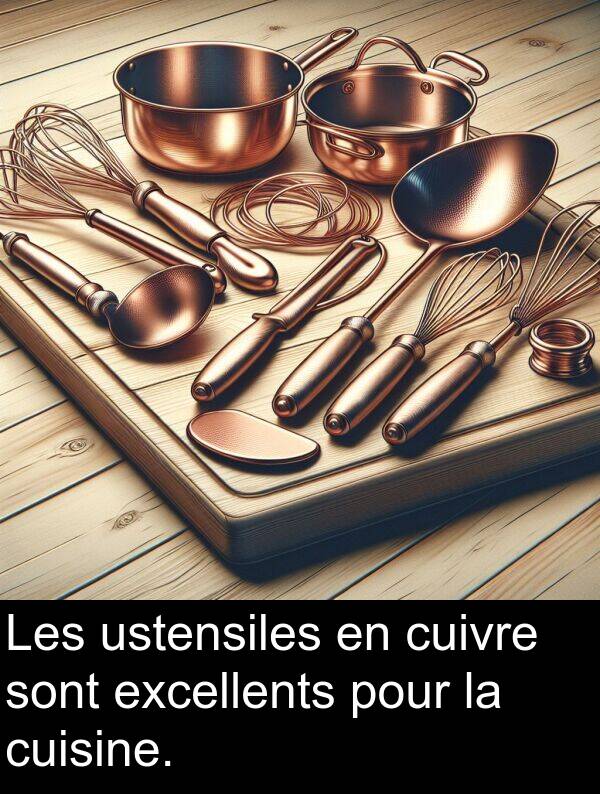 sont: Les ustensiles en cuivre sont excellents pour la cuisine.