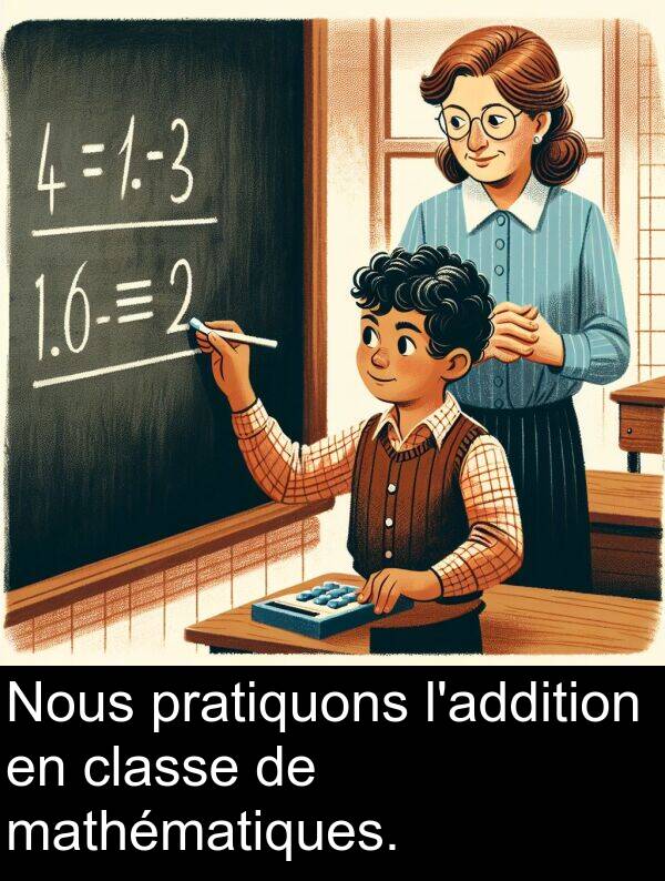 classe: Nous pratiquons l'addition en classe de mathématiques.