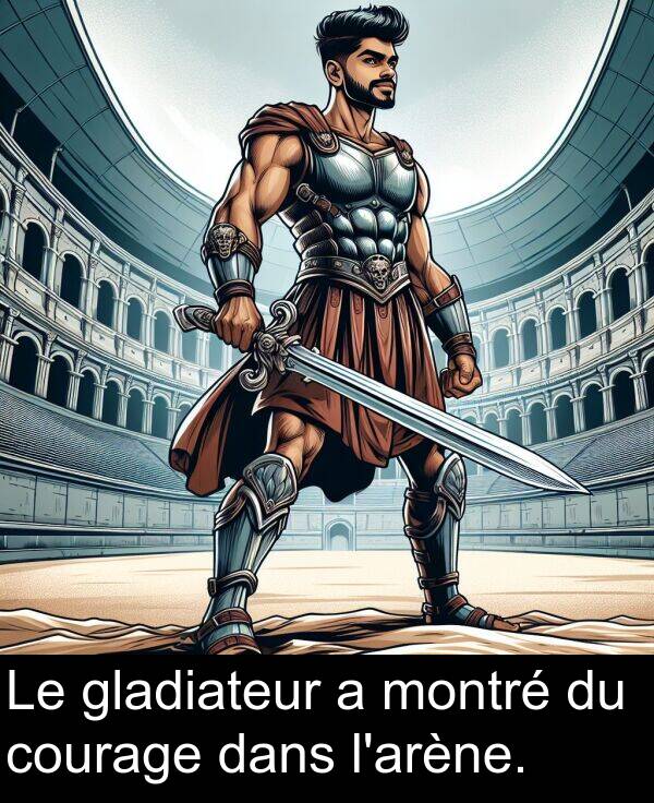 dans: Le gladiateur a montré du courage dans l'arène.