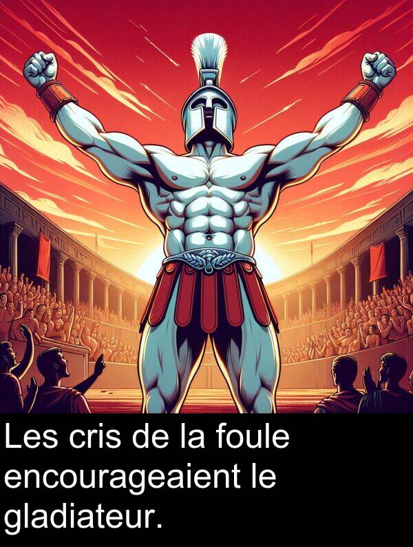 gladiateur: Les cris de la foule encourageaient le gladiateur.