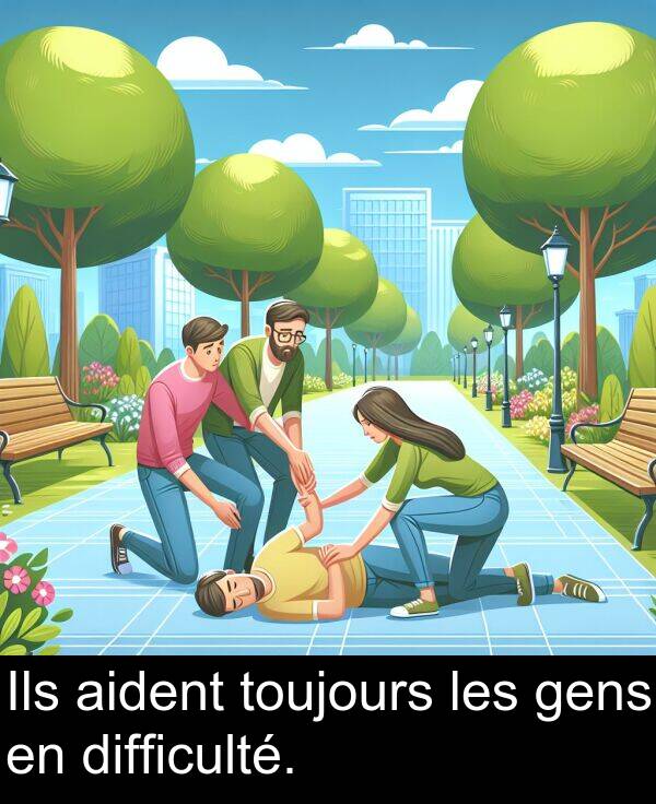 les: Ils aident toujours les gens en difficulté.