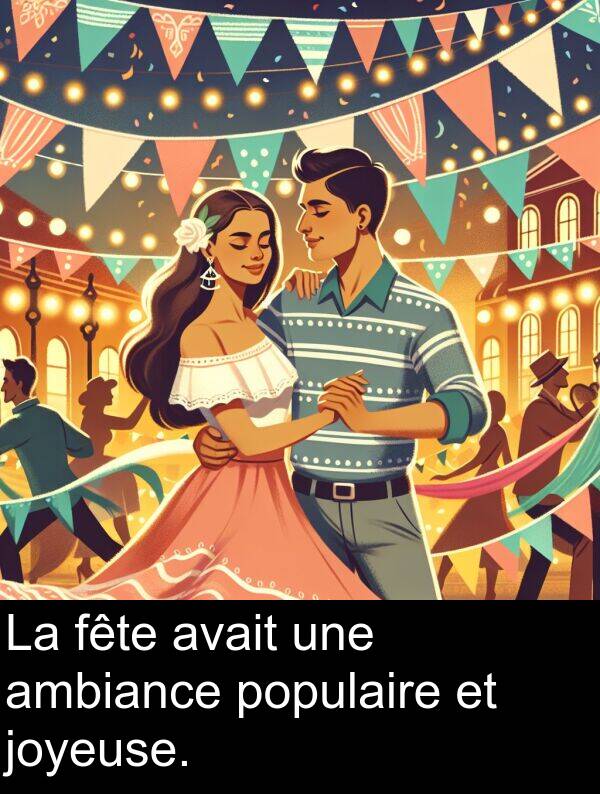 joyeuse: La fête avait une ambiance populaire et joyeuse.