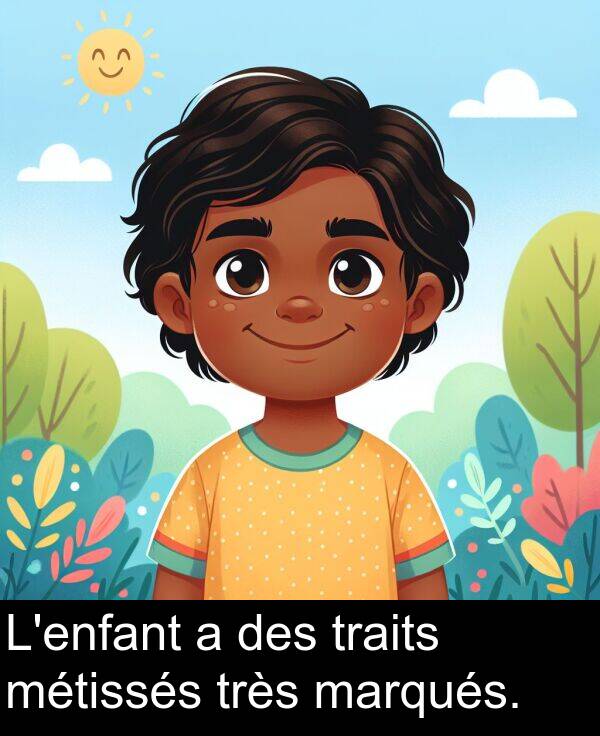 métissés: L'enfant a des traits métissés très marqués.