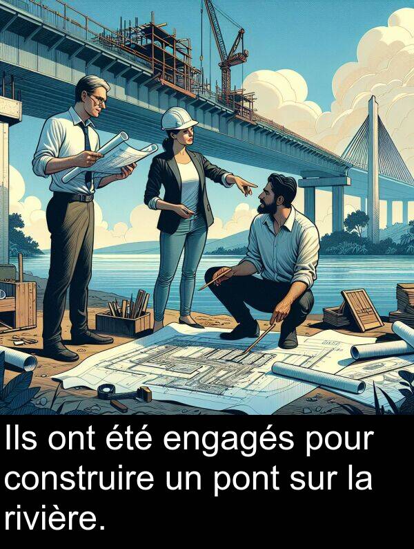 engagés: Ils ont été engagés pour construire un pont sur la rivière.
