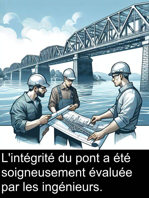 ingénieurs: L'intégrité du pont a été soigneusement évaluée par les ingénieurs.
