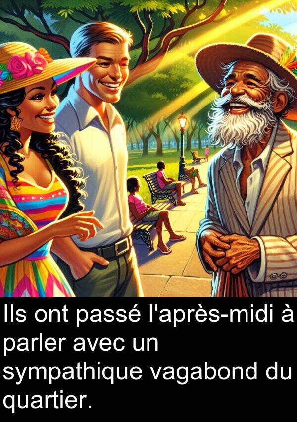 vagabond: Ils ont passé l'après-midi à parler avec un sympathique vagabond du quartier.