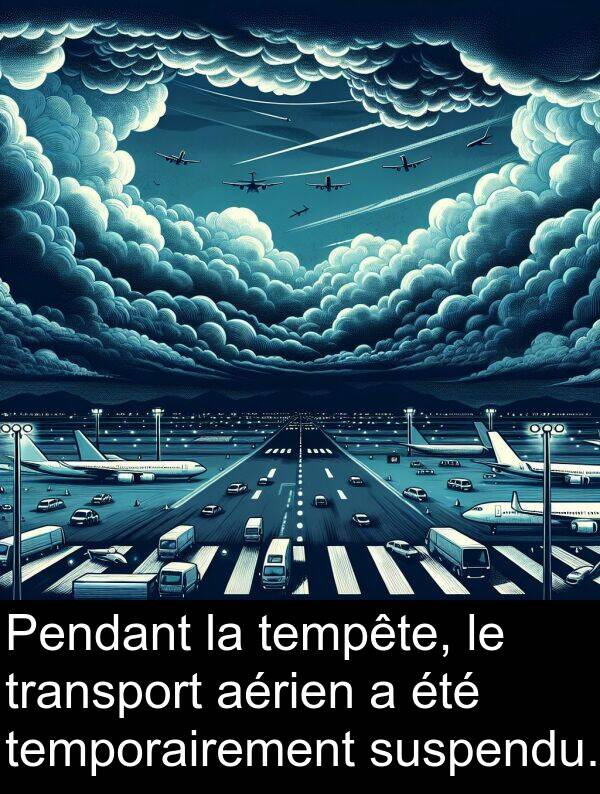 suspendu: Pendant la tempête, le transport aérien a été temporairement suspendu.