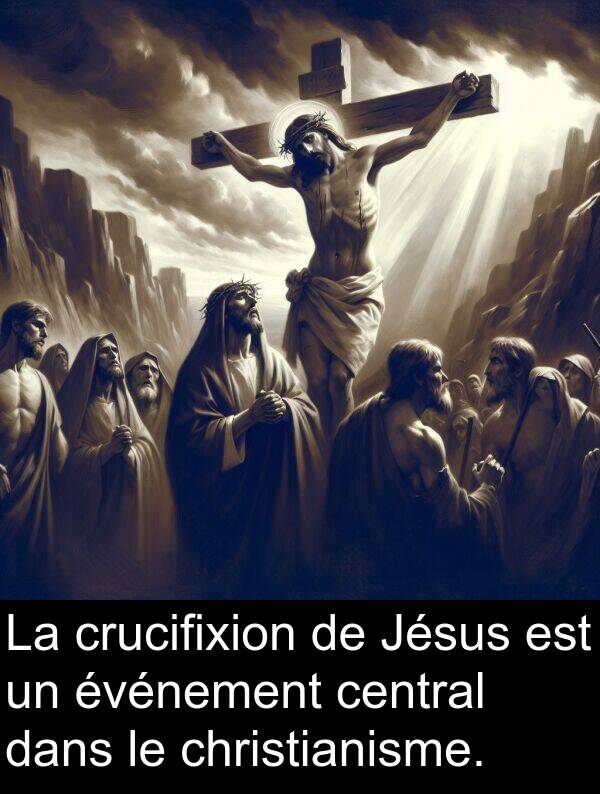 crucifixion: La crucifixion de Jésus est un événement central dans le christianisme.