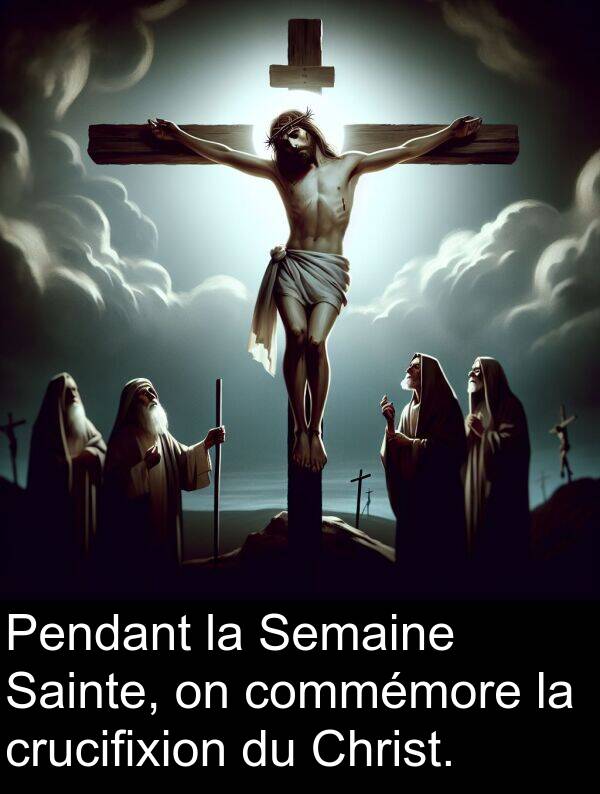 crucifixion: Pendant la Semaine Sainte, on commémore la crucifixion du Christ.
