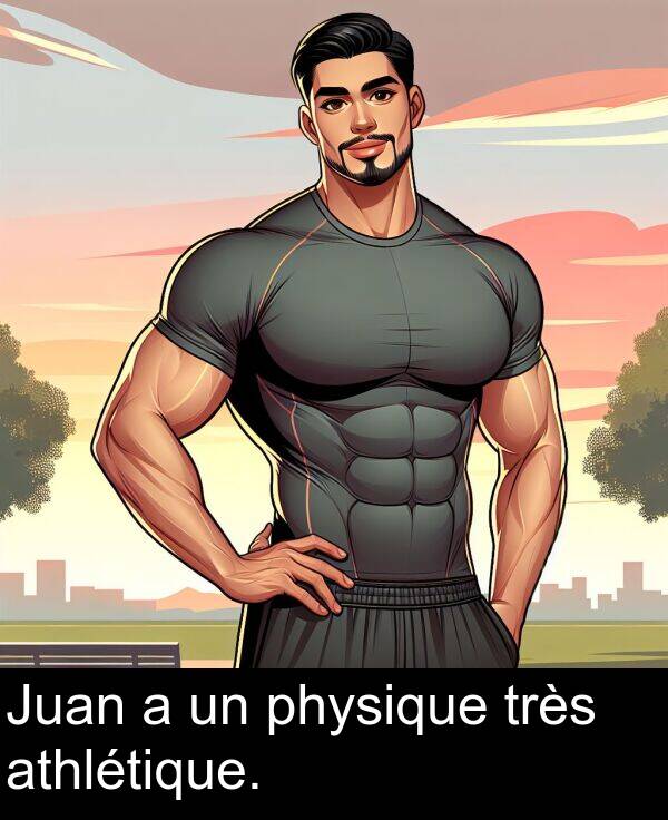 athlétique: Juan a un physique très athlétique.