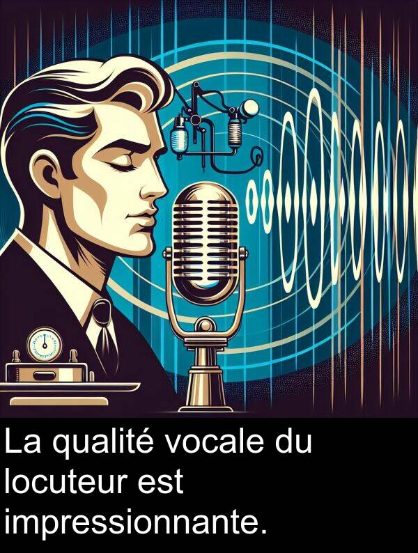 qualité: La qualité vocale du locuteur est impressionnante.