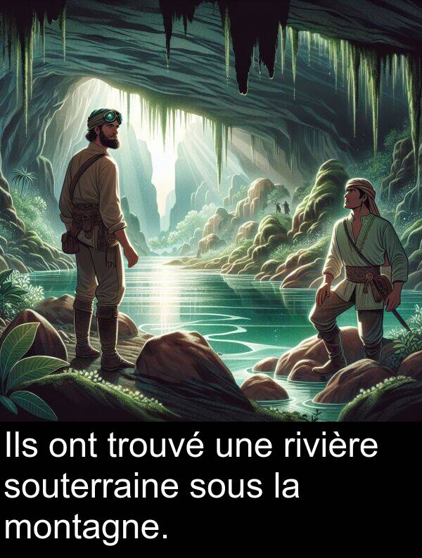 ont: Ils ont trouvé une rivière souterraine sous la montagne.