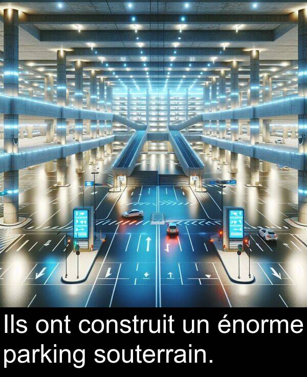 ont: Ils ont construit un énorme parking souterrain.