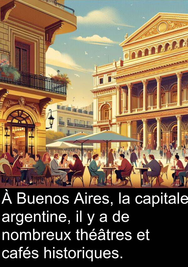 historiques: À Buenos Aires, la capitale argentine, il y a de nombreux théâtres et cafés historiques.