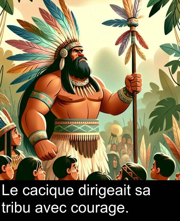 cacique: Le cacique dirigeait sa tribu avec courage.