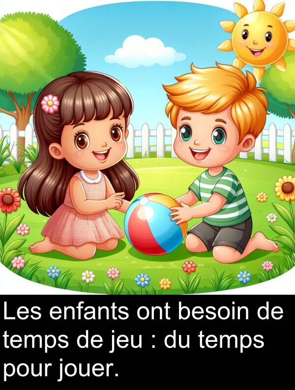 temps: Les enfants ont besoin de temps de jeu : du temps pour jouer.