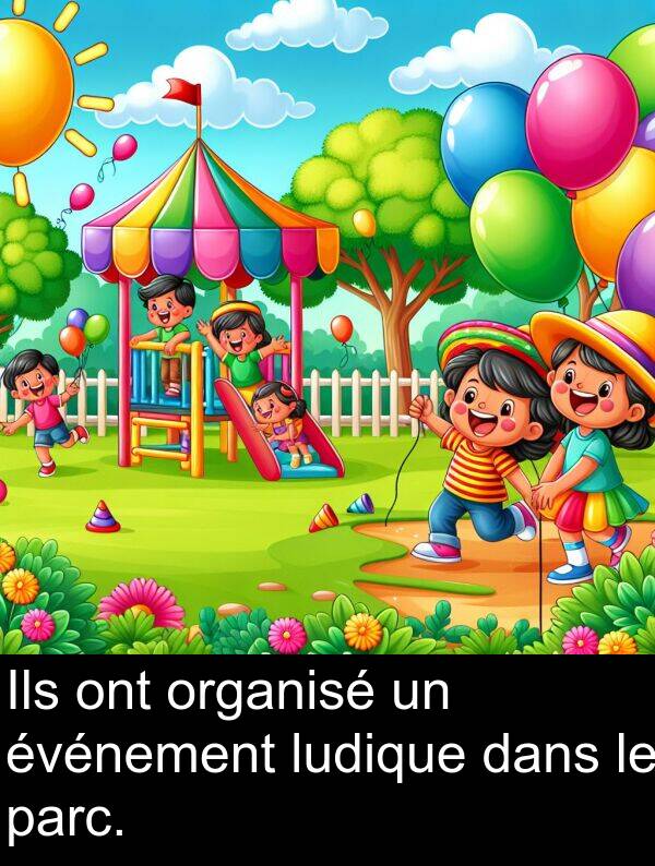 ont: Ils ont organisé un événement ludique dans le parc.