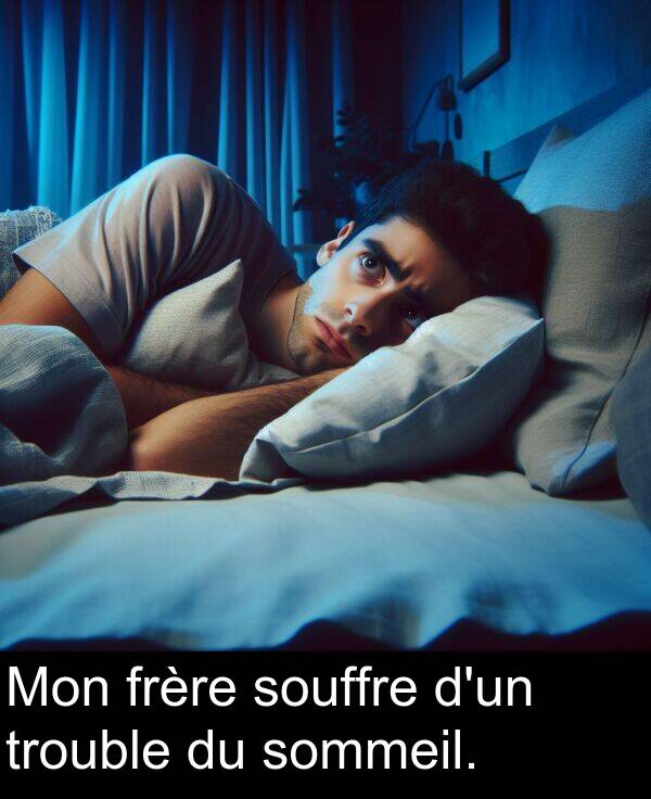 trouble: Mon frère souffre d'un trouble du sommeil.