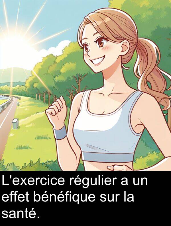 effet: L'exercice régulier a un effet bénéfique sur la santé.