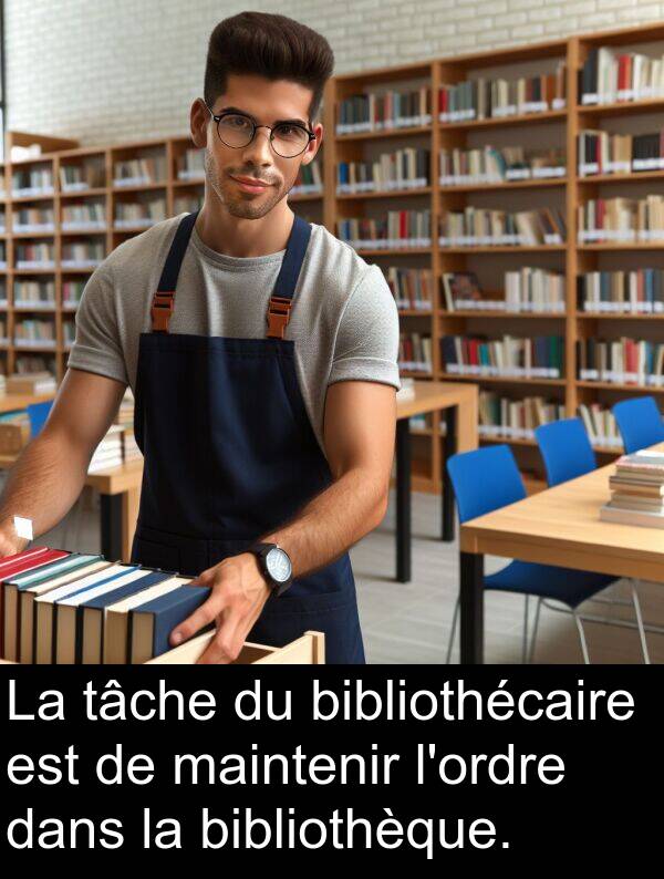 bibliothèque: La tâche du bibliothécaire est de maintenir l'ordre dans la bibliothèque.