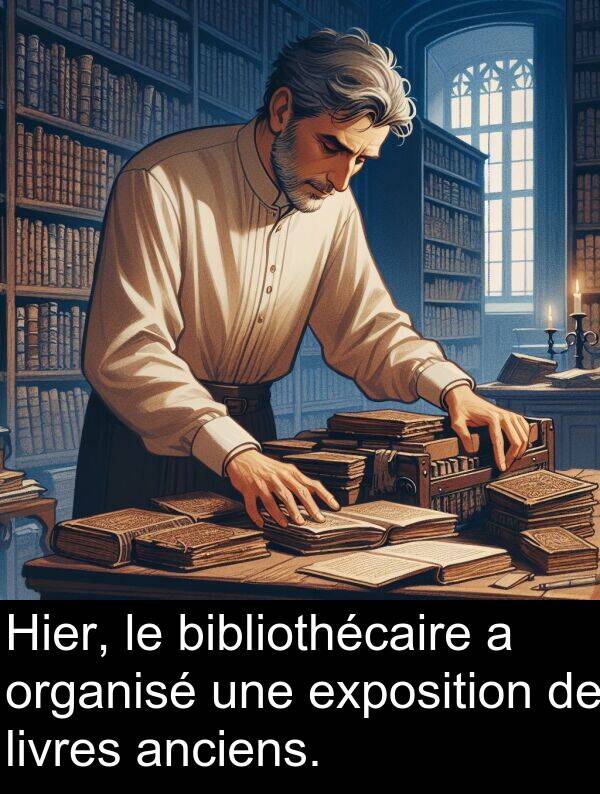 exposition: Hier, le bibliothécaire a organisé une exposition de livres anciens.