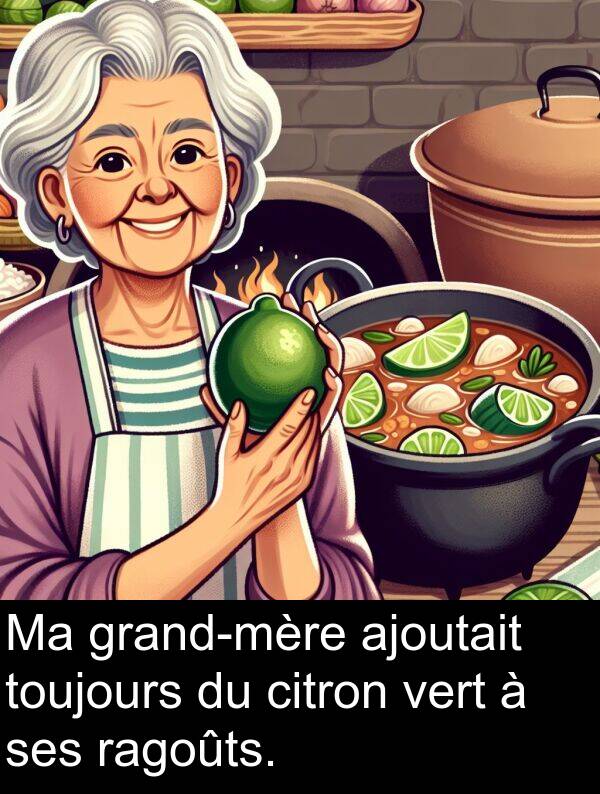 vert: Ma grand-mère ajoutait toujours du citron vert à ses ragoûts.