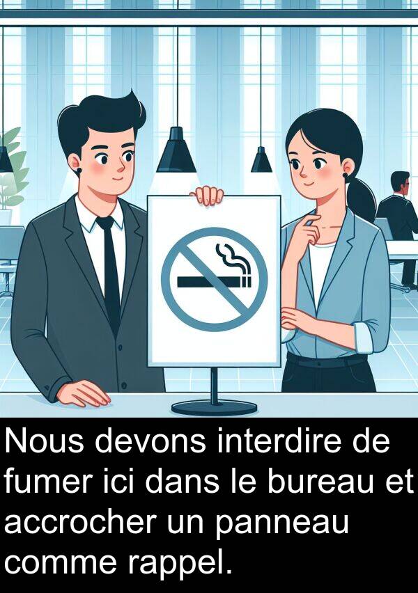 rappel: Nous devons interdire de fumer ici dans le bureau et accrocher un panneau comme rappel.