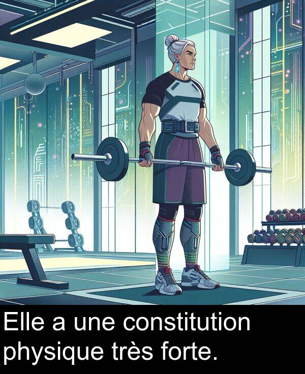 forte: Elle a une constitution physique très forte.