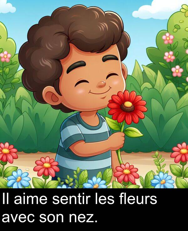les: Il aime sentir les fleurs avec son nez.