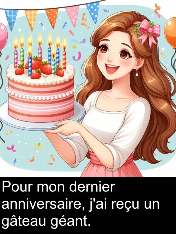 gâteau: Pour mon dernier anniversaire, j'ai reçu un gâteau géant.