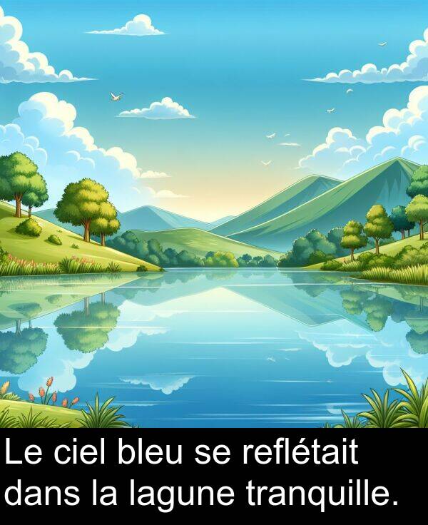 lagune: Le ciel bleu se reflétait dans la lagune tranquille.
