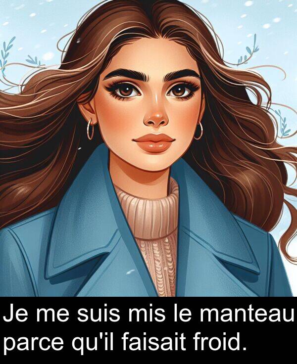 suis: Je me suis mis le manteau parce qu'il faisait froid.
