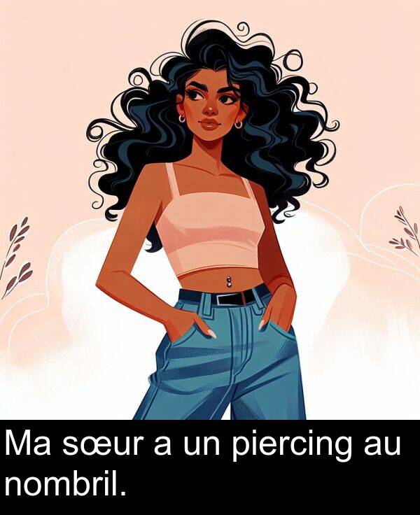 nombril: Ma sœur a un piercing au nombril.