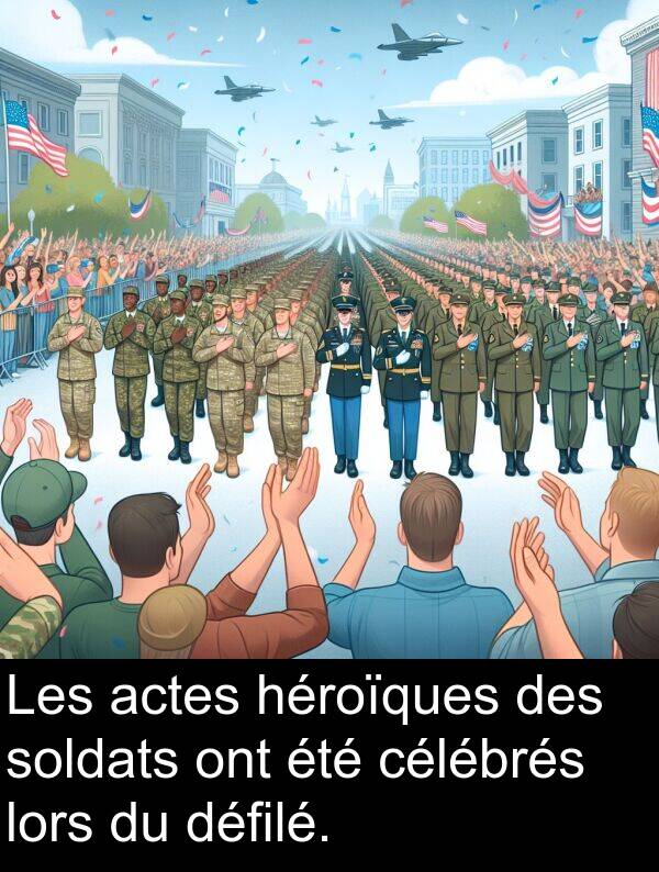 héroïques: Les actes héroïques des soldats ont été célébrés lors du défilé.