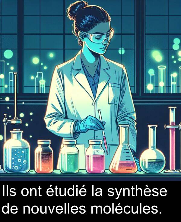 ont: Ils ont étudié la synthèse de nouvelles molécules.