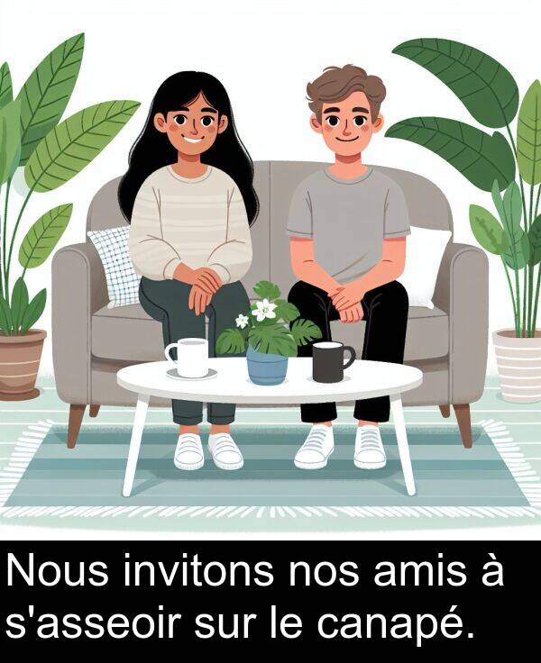 sur: Nous invitons nos amis à s'asseoir sur le canapé.