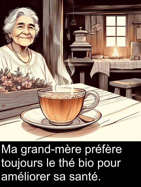 thé: Ma grand-mère préfère toujours le thé bio pour améliorer sa santé.