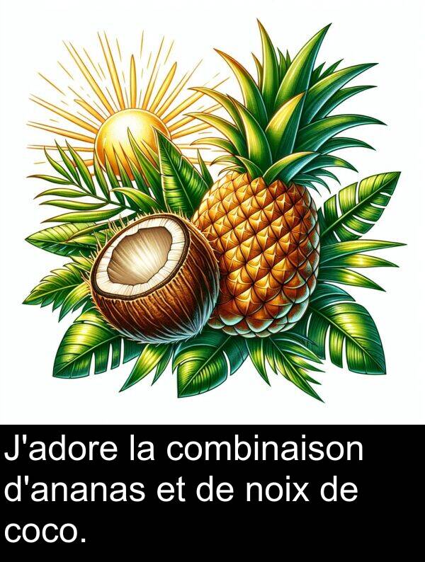 coco: J'adore la combinaison d'ananas et de noix de coco.
