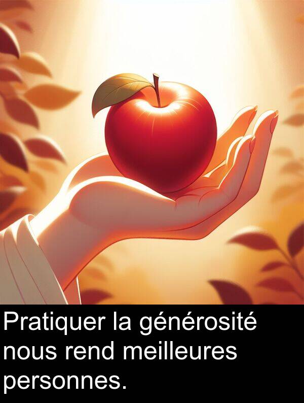 générosité: Pratiquer la générosité nous rend meilleures personnes.