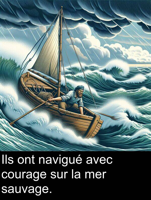 ont: Ils ont navigué avec courage sur la mer sauvage.