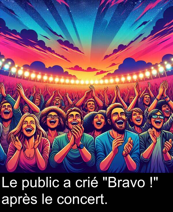 crié: Le public a crié "Bravo !" après le concert.