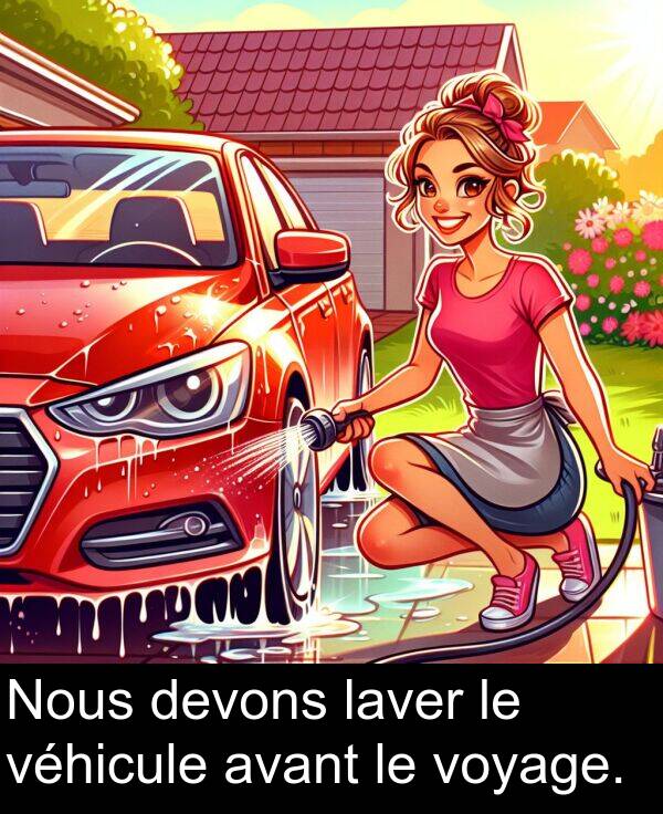 laver: Nous devons laver le véhicule avant le voyage.