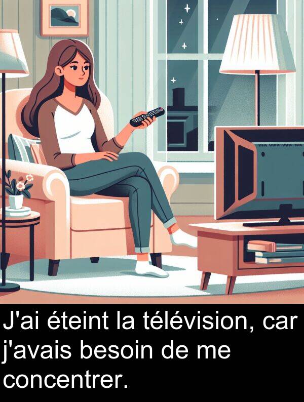 besoin: J'ai éteint la télévision, car j'avais besoin de me concentrer.