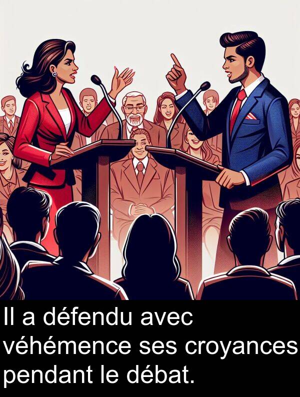 débat: Il a défendu avec véhémence ses croyances pendant le débat.