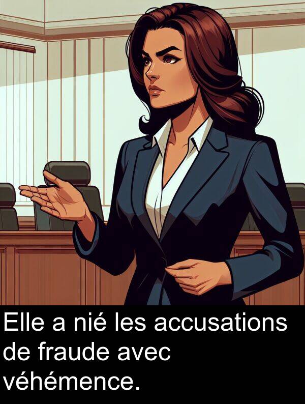 nié: Elle a nié les accusations de fraude avec véhémence.