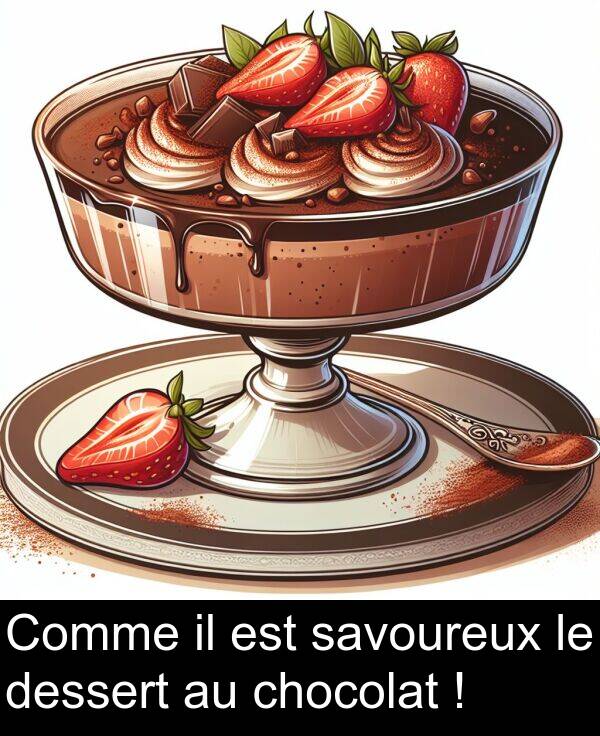 dessert: Comme il est savoureux le dessert au chocolat !